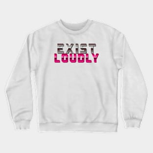 Exist Loudly Crewneck Sweatshirt